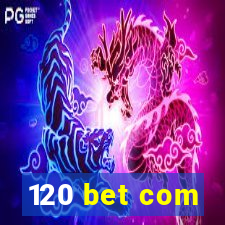 120 bet com